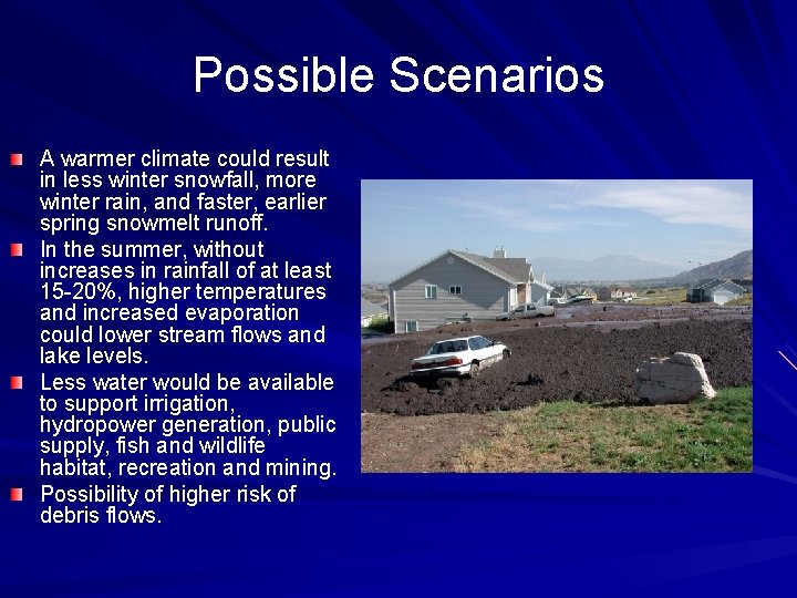 Possible Scenarios A warmer climate could result in less winter snowfall, more winter rain,