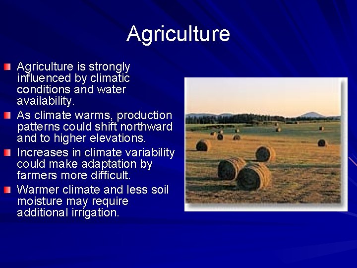 Agriculture is strongly influenced by climatic conditions and water availability. As climate warms, production