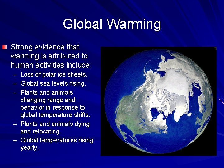 Global Warming Strong evidence that warming is attributed to human activities include: – –