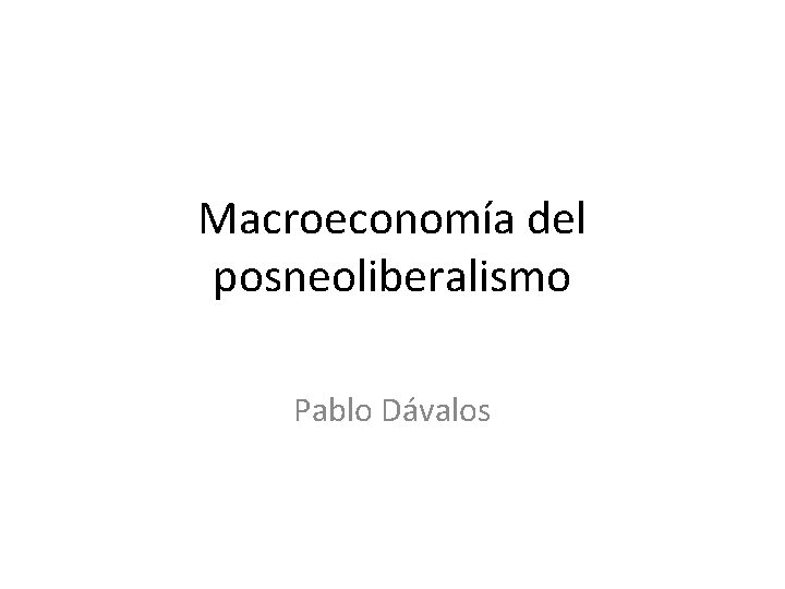 Macroeconomía del posneoliberalismo Pablo Dávalos 