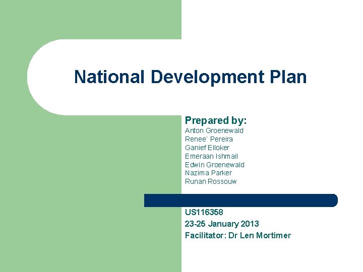 National Development Plan Prepared by: Anton Groenewald Renee` Pereira Ganief Elloker Emeraan Ishmail Edwin