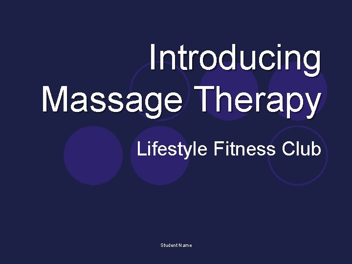 Introducing Massage Therapy Lifestyle Fitness Club Student Name 