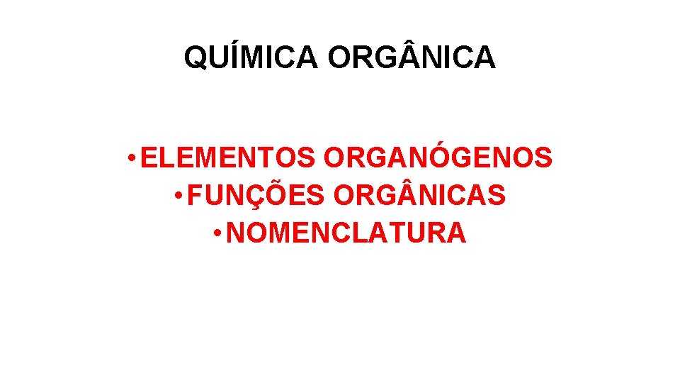 QUÍMICA ORG NICA • ELEMENTOS ORGANÓGENOS • FUNÇÕES ORG NICAS • NOMENCLATURA 