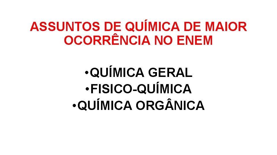 ASSUNTOS DE QUÍMICA DE MAIOR OCORRÊNCIA NO ENEM • QUÍMICA GERAL • FISICO-QUÍMICA •