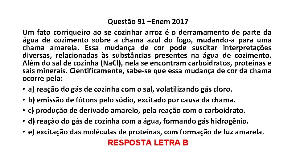 Questão 91 –Enem 2017 Um fato corriqueiro ao se cozinhar arroz é o derramamento