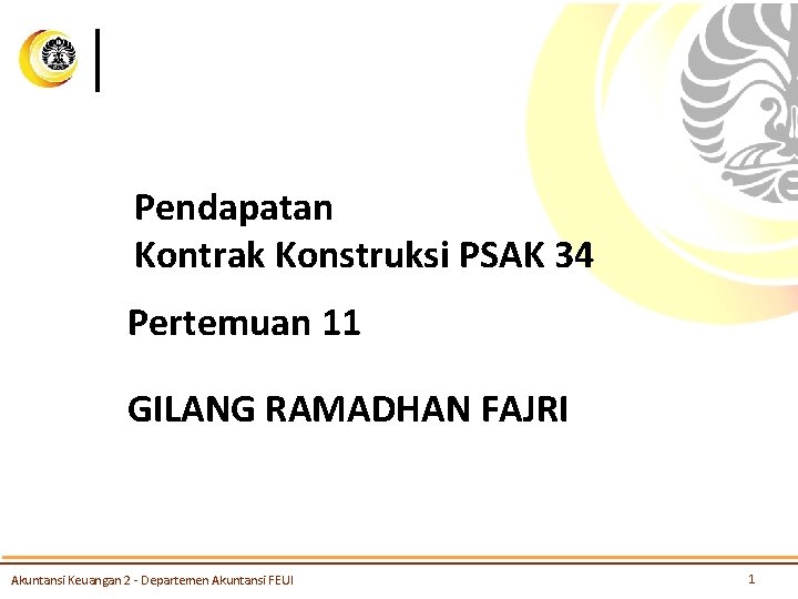 Pendapatan Kontrak Konstruksi PSAK 34 Pertemuan 11 GILANG RAMADHAN FAJRI Akuntansi Keuangan 2 -