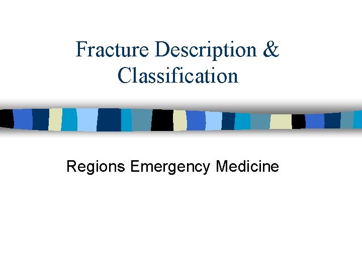 Fracture Description & Classification Regions Emergency Medicine 