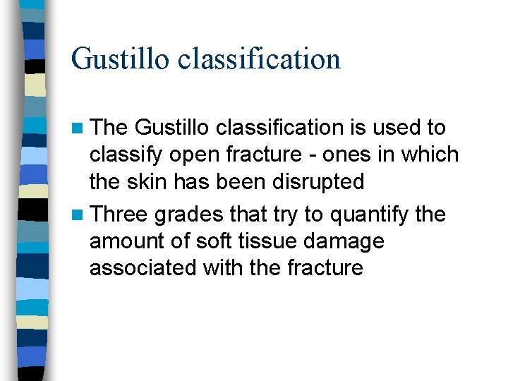 Gustillo classification n The Gustillo classification is used to classify open fracture - ones