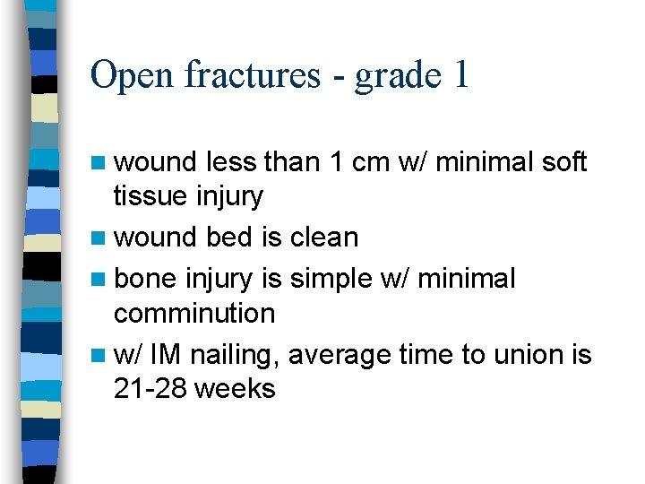 Open fractures - grade 1 n wound less than 1 cm w/ minimal soft