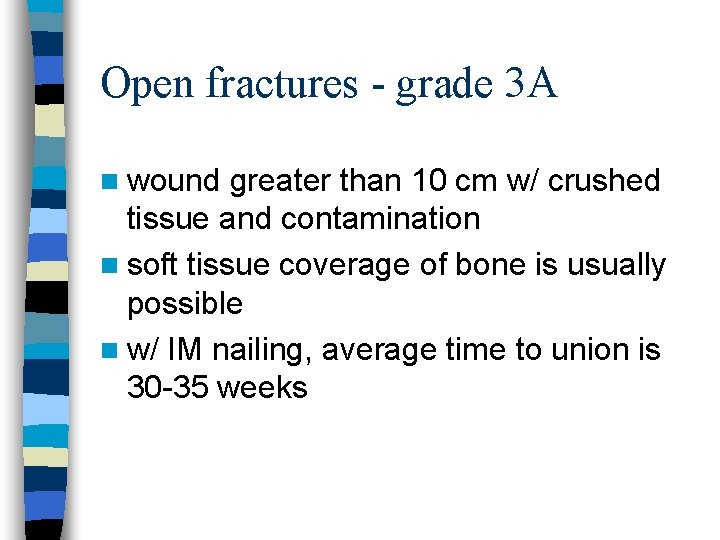 Open fractures - grade 3 A n wound greater than 10 cm w/ crushed