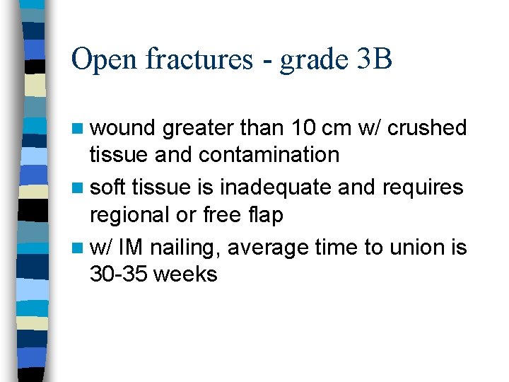 Open fractures - grade 3 B n wound greater than 10 cm w/ crushed