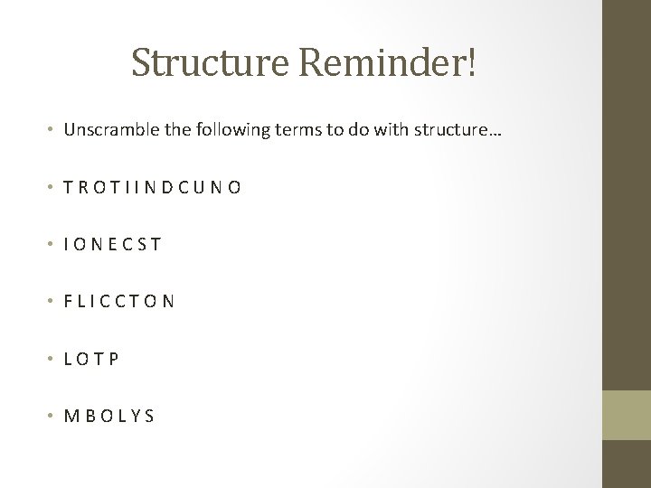 Structure Reminder! • Unscramble the following terms to do with structure… • T R