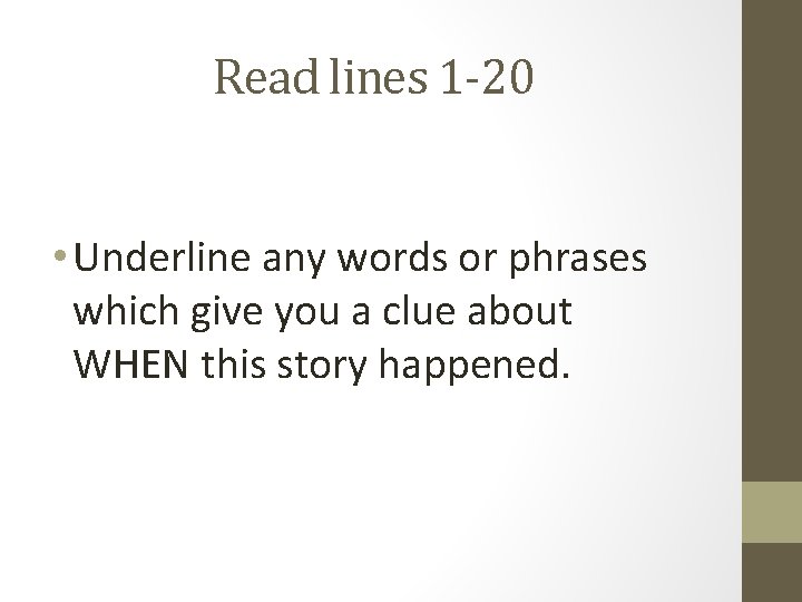 Read lines 1 -20 • Underline any words or phrases which give you a