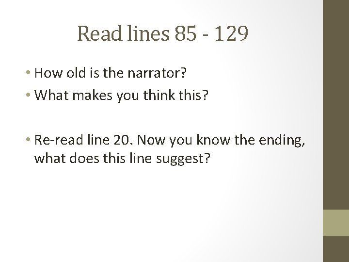 Read lines 85 - 129 • How old is the narrator? • What makes