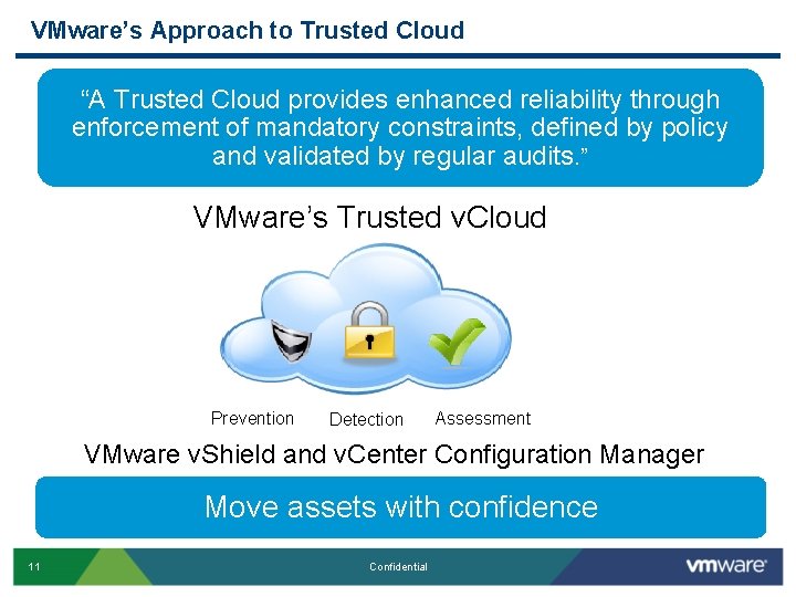 VMware’s Approach to Trusted Cloud “A Trusted Cloud provides enhanced reliability through enforcement of VMware’s Approach to Trusted Cloud “A Trusted Cloud provides enhanced reliability through enforcement of