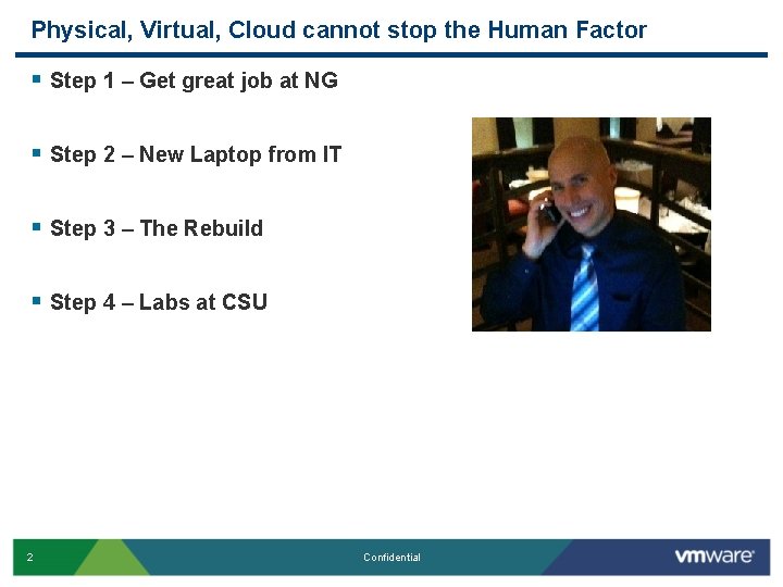 Physical, Virtual, Cloud cannot stop the Human Factor § Step 1 – Get great Physical, Virtual, Cloud cannot stop the Human Factor § Step 1 – Get great