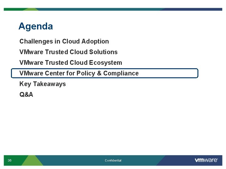 Agenda Challenges in Cloud Adoption VMware Trusted Cloud Solutions VMware Trusted Cloud Ecosystem VMware Agenda Challenges in Cloud Adoption VMware Trusted Cloud Solutions VMware Trusted Cloud Ecosystem VMware
