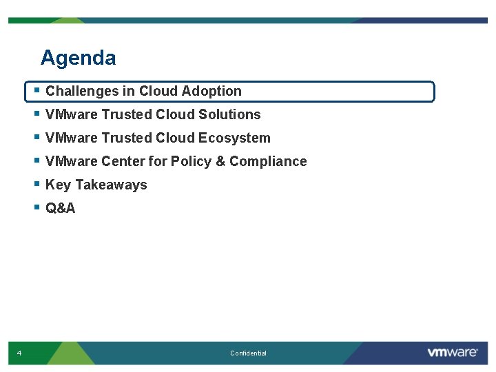 Agenda § § § 4 Challenges in Cloud Adoption VMware Trusted Cloud Solutions VMware Agenda § § § 4 Challenges in Cloud Adoption VMware Trusted Cloud Solutions VMware