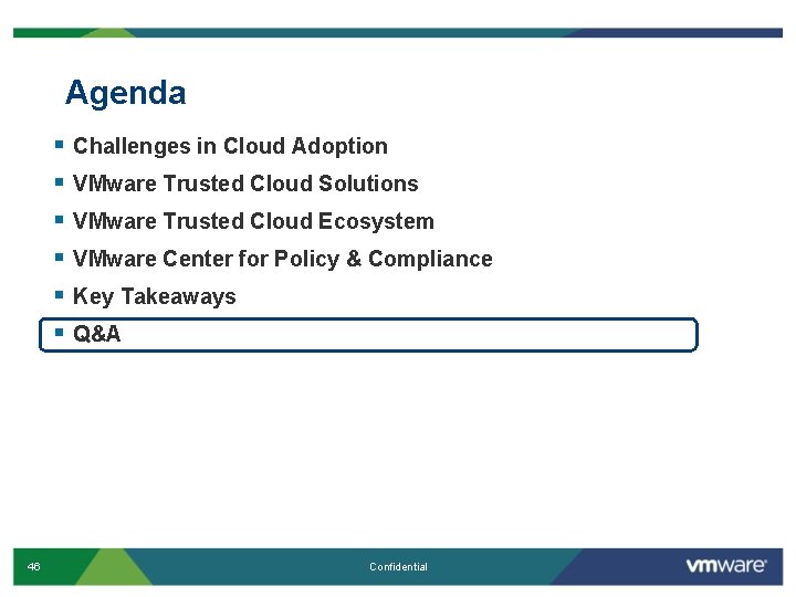 Agenda § § § 46 Challenges in Cloud Adoption VMware Trusted Cloud Solutions VMware Agenda § § § 46 Challenges in Cloud Adoption VMware Trusted Cloud Solutions VMware