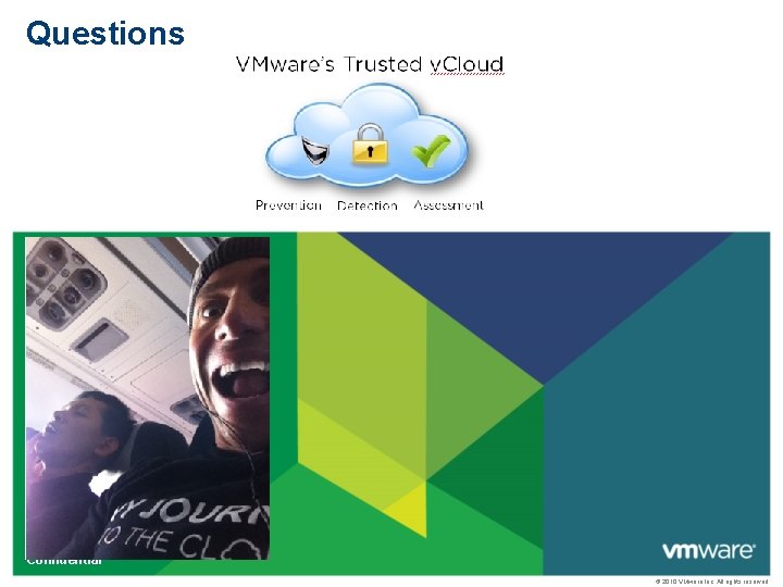 Questions Confidential © 2010 VMware Inc. All rights reserved Questions Confidential © 2010 VMware Inc. All rights reserved
