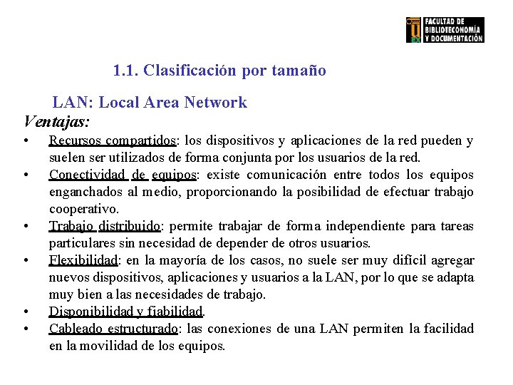 1. 1. Clasificación por tamaño LAN: Local Area Network Ventajas: • • • Recursos