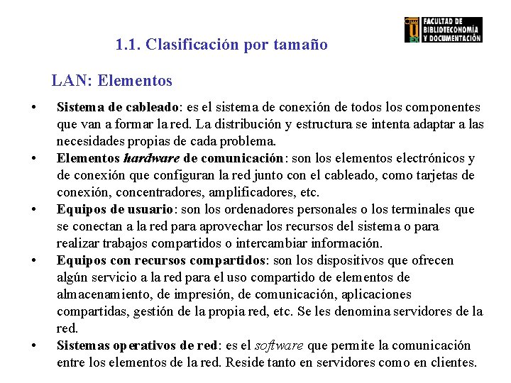 1. 1. Clasificación por tamaño LAN: Elementos • • • Sistema de cableado: es