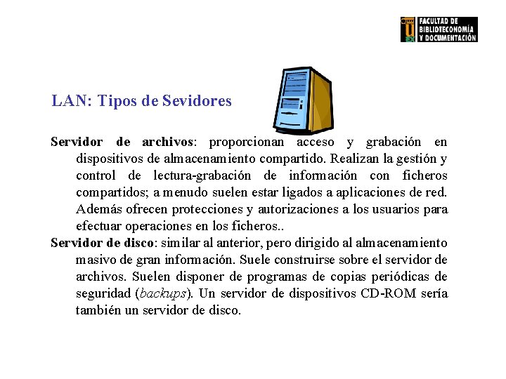 LAN: Tipos de Sevidores Servidor de archivos: proporcionan acceso y grabación en dispositivos de