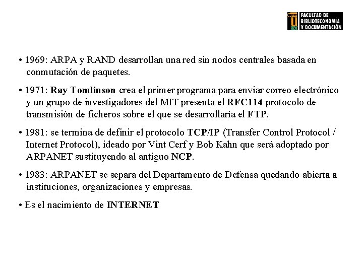  • 1969: ARPA y RAND desarrollan una red sin nodos centrales basada en