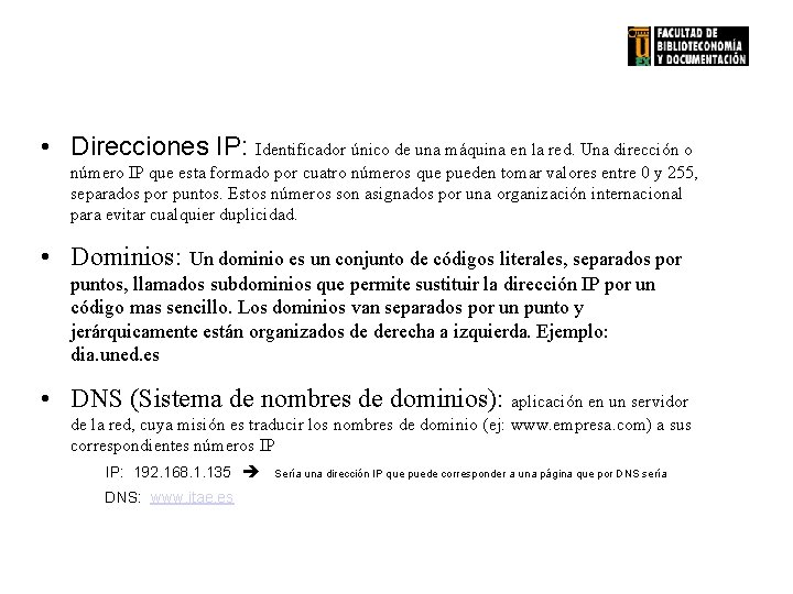  • Direcciones IP: Identificador único de una máquina en la red. Una dirección