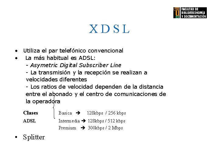 X D S L • Utiliza el par telefónico convencional • La más habitual