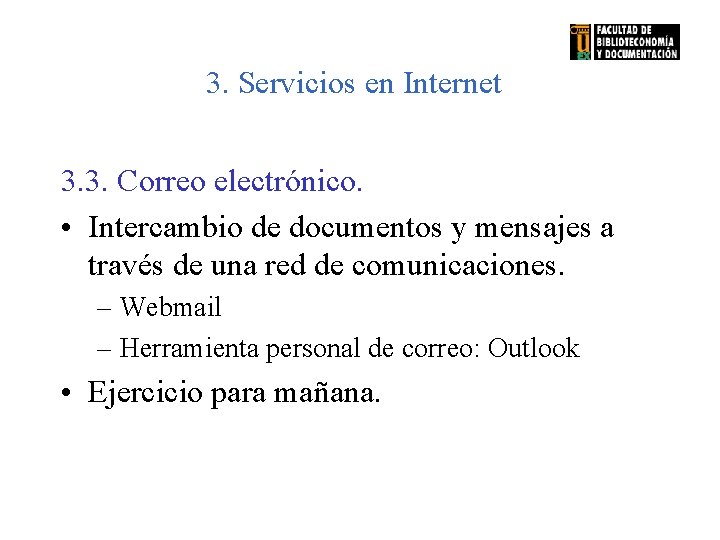 3. Servicios en Internet 3. 3. Correo electrónico. • Intercambio de documentos y mensajes