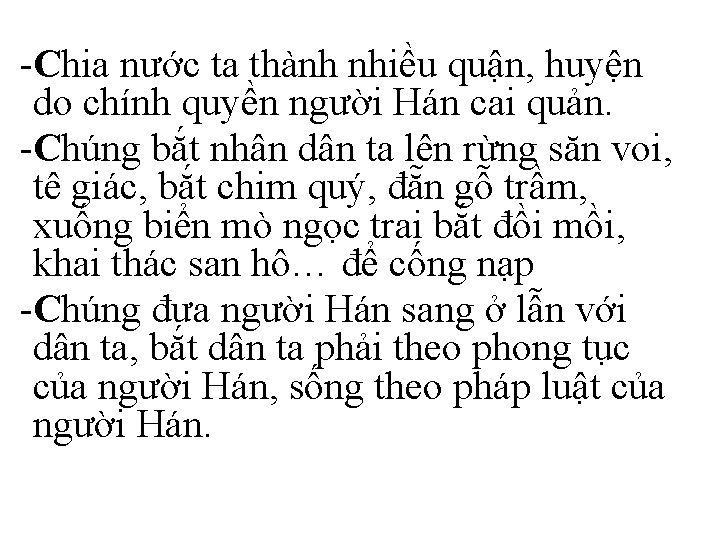 -Chia nước ta thành nhiều quận, huyện do chính quyền người Hán cai quản.