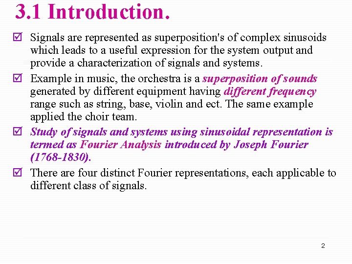 3. 1 Introduction. þ Signals are represented as superposition's of complex sinusoids which leads