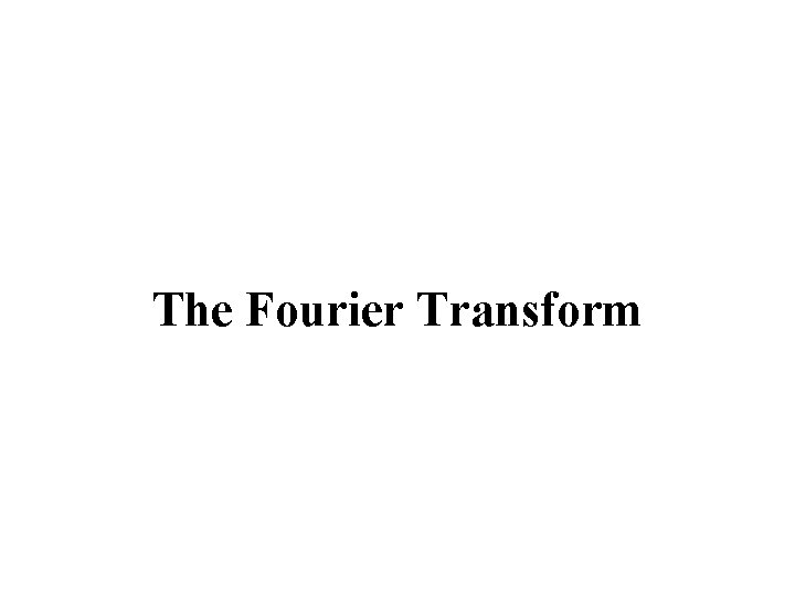 The Fourier Transform 