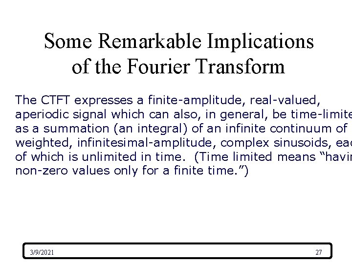 Some Remarkable Implications of the Fourier Transform The CTFT expresses a finite-amplitude, real-valued, aperiodic