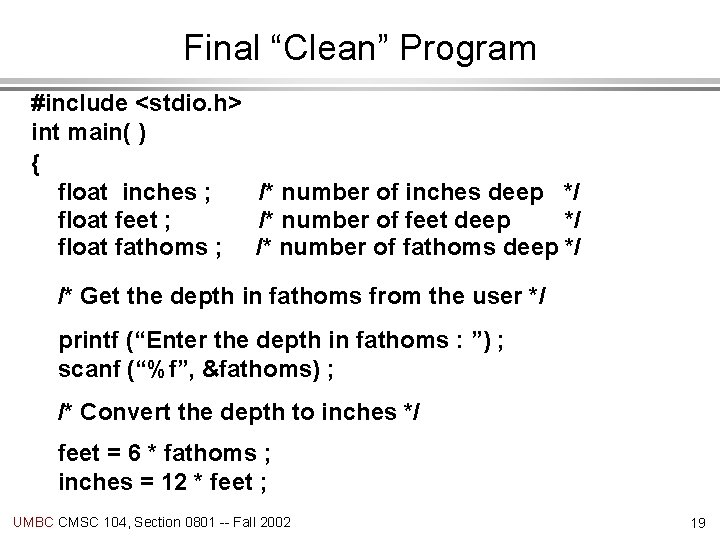 Final “Clean” Program #include <stdio. h> int main( ) { float inches ; /*