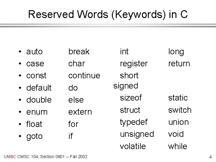 Reserved Words (Keywords) in C • • auto case const default double enum float