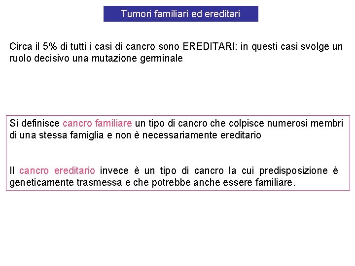 Tumori familiari ed ereditari Circa il 5% di tutti i casi di cancro sono Tumori familiari ed ereditari Circa il 5% di tutti i casi di cancro sono