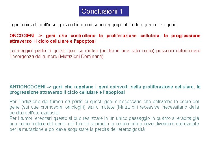 Conclusioni 1 I geni coinvolti nell’insorgenza dei tumori sono raggruppati in due grandi categorie: