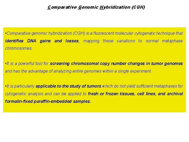 Comparative Genomic Hybridization (CGH) • Comparative genomic hybridization (CGH) is a fluorescent molecular cytogenetic