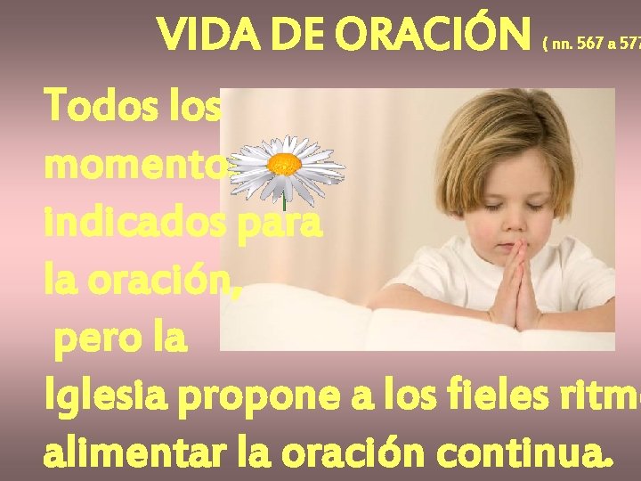 VIDA DE ORACIÓN Todos los momentos son indicados para la oración, pero la Iglesia