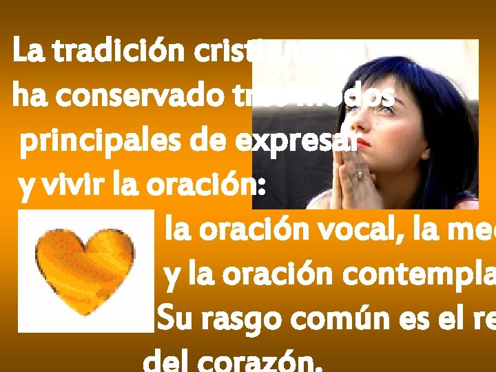 La tradición cristiana ha conservado tres modos principales de expresar y vivir la oración: