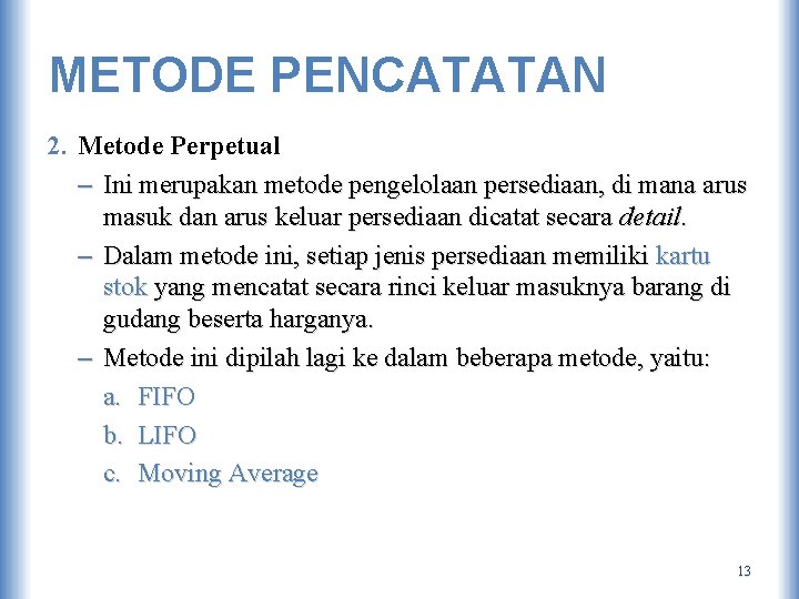 METODE PENCATATAN 2. Metode Perpetual – Ini merupakan metode pengelolaan persediaan, di mana arus