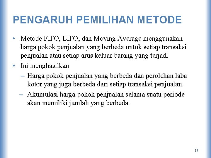 PENGARUH PEMILIHAN METODE • Metode FIFO, LIFO, dan Moving Average menggunakan harga pokok penjualan