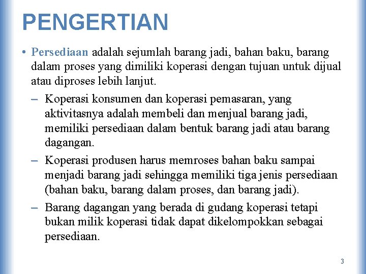 PENGERTIAN • Persediaan adalah sejumlah barang jadi, bahan baku, barang dalam proses yang dimiliki