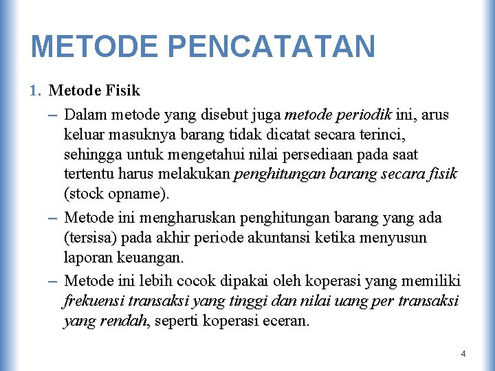 METODE PENCATATAN 1. Metode Fisik – Dalam metode yang disebut juga metode periodik ini,