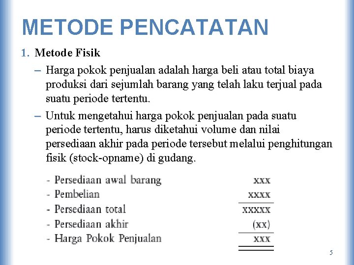 METODE PENCATATAN 1. Metode Fisik – Harga pokok penjualan adalah harga beli atau total