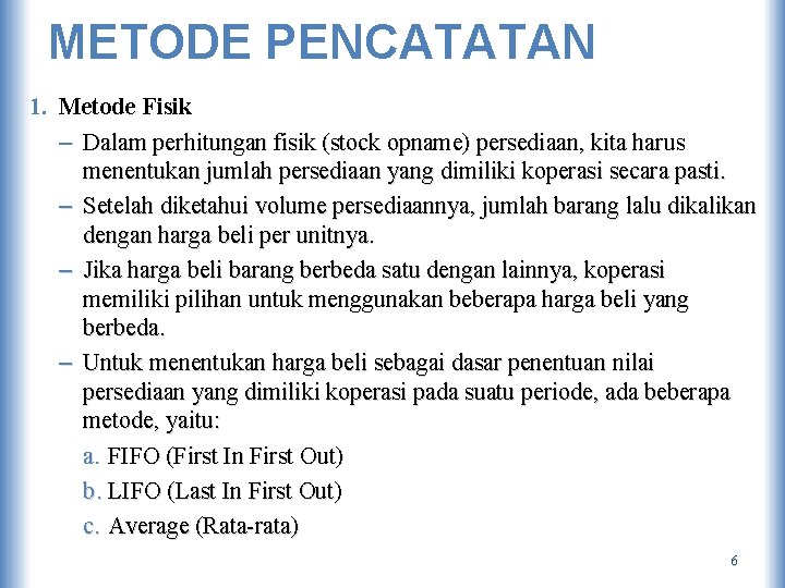 METODE PENCATATAN 1. Metode Fisik – Dalam perhitungan fisik (stock opname) persediaan, kita harus