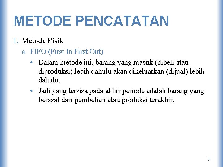 METODE PENCATATAN 1. Metode Fisik a. FIFO (First In First Out) • Dalam metode