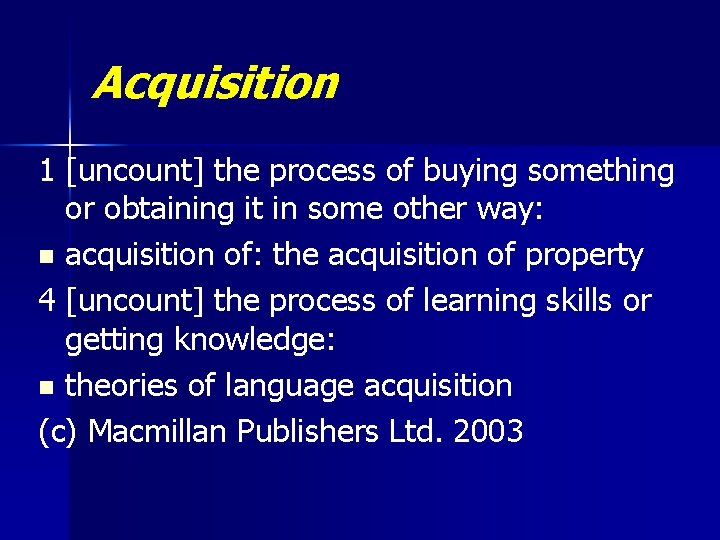 Acquisition 1 [uncount] the process of buying something or obtaining it in some other